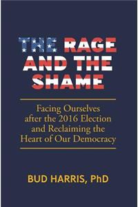 The Rage and the Shame: Facing Ourselves After the 2016 Election and Reclaiming the Heart of Our Democracy