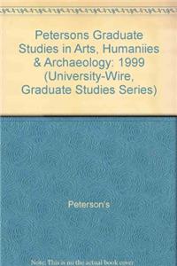 Graduate Studies in Arts, Humanities & Archaeology 1999 (Peterson's quick focus grad series)