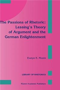 Passions of Rhetoric: Lessing's Theory of Argument and the German Enlightenment