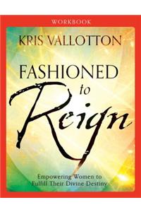 Fashioned to Reign Workbook – Empowering Women to Fulfill Their Divine Destiny