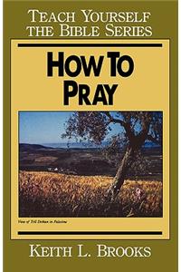 How to Pray- Teach Yourself the Bible Series
