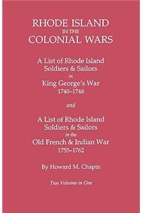 Rhode Island in the Colonial Wars. a Lst of Rhode Island Soldiers & Sailors in King George's War 1740-1748, and a List of Rhode Island Soldiers & Sail
