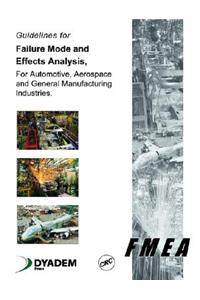 Guidelines for Failure Mode and Effects Analysis (Fmea), for Automotive, Aerospace, and General Manufacturing Industries