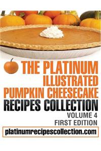 The Platinum Illustrated Pumpkin Cheesecake Recipes Collection