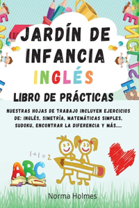 Jardín de Infancia - INGLÉS LIBRO DE PRÁCTICAS: Nuestras hojas de trabajo incluyen ejercicios de: inglés, simetría, matemáticas simples, sudoku, encontrar la diferencia y más....