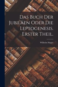 Buch der Jubiläen oder die Leptogenesis. Erster Theil.