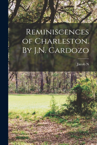 Reminiscences of Charleston. By J.N. Cardozo