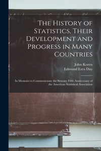 History of Statistics, Their Development and Progress in Many Countries; in Memoirs to Commemorate the Seventy Fifth Anniversary of the American Statistical Association