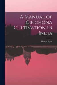 Manual of Cinchona Cultivation in India