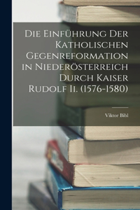 Einführung Der Katholischen Gegenreformation in Niederösterreich Durch Kaiser Rudolf Ii. (1576-1580)