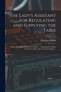 Lady's Assistant for Regulating and Supplying the Table