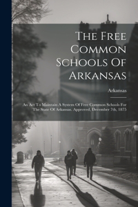 Free Common Schools Of Arkansas
