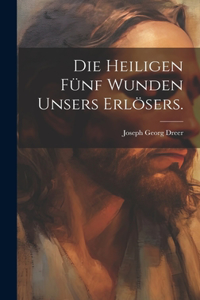 heiligen fünf Wunden unsers Erlösers.