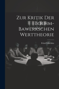 Zur Kritik Der Boehm-Bawerkschen Werttheorie