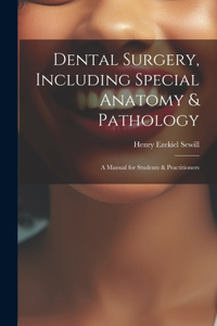 Dental Surgery, Including Special Anatomy & Pathology
