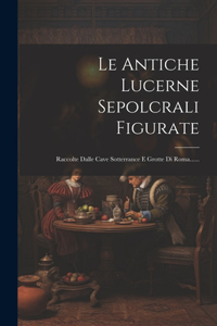 Antiche Lucerne Sepolcrali Figurate