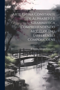 Arte China Constante De Alphabeto E Grammatica Comprehendendo Modelos Das Differentes Composiçoens