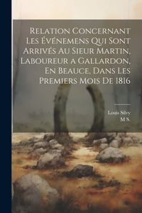 Relation Concernant Les Événemens Qui Sont Arrivés Au Sieur Martin, Laboureur a Gallardon, En Beauce, Dans Les Premiers Mois De 1816