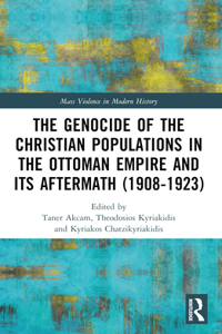 Genocide of the Christian Populations in the Ottoman Empire and Its Aftermath (1908-1923)