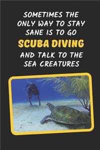 Sometimes The Only Way To Stay Sane Is To Go Scuba Diving And Talk To The Sea Creatures