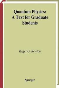Quantum Physics: A Text for Graduate Students (Graduate Texts in Contemporary Physics) [Special Indian Edition - Reprint Year: 2020] [Paperback] Roger G. Newton