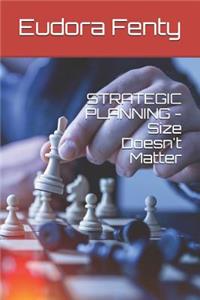 STRATEGIC PLANNING - Size Doesn't Matter