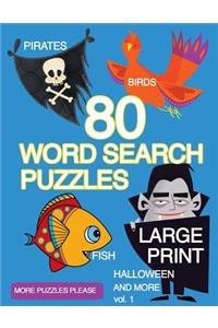 80 Large Print Word Search Puzzles Birds Fish Halloween Pirates and More vol 1