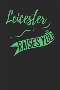 Leicester Raises You