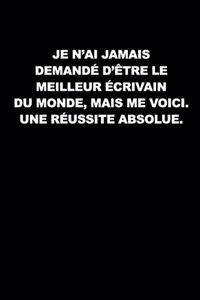 Je N'ai Jamais Demandé D'être Le Meilleur Écrivain Du Monde, Mais Me Voici. Une Réussite Absolue