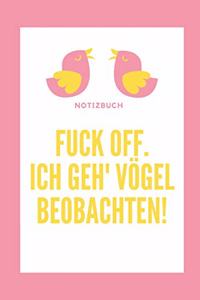 Fuck Off. Ich Geh' Vögel Beobachten!