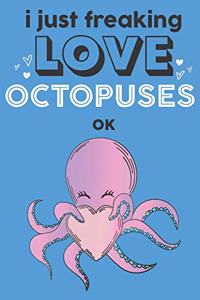 I Just Freaking Love Octopuses Ok