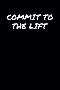 Commit To The Lift