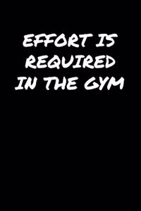 Effort Is Required In The Gym