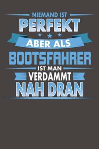 Niemand Ist Perfekt Aber Als Bootsfahrer Ist Man Verdammt Nah Dran