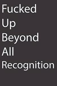 Fucked Up Beyond All Recognition