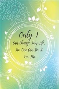 Only I Can Change My Life, No One Can Do It For Me