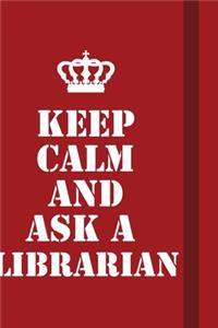 Keep calm and Ask a librarian