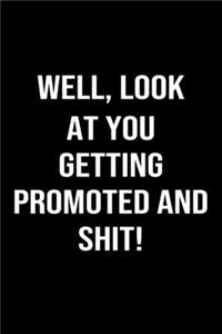 Well Look At You Getting Promoted And Shit
