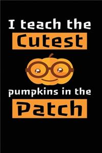 I Teach The Cutest Pumpkins In The Patch