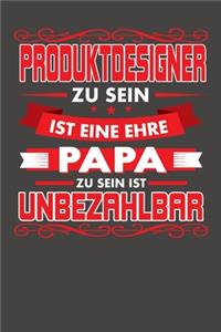 Produktdesigner Zu Sein Ist Eine Ehre - Papa Zu Sein Ist Unbezahlbar