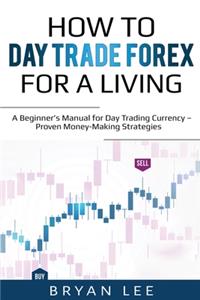 How to Day Trade Forex for a Living