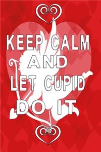 Keep calm and let cupid do it white letters
