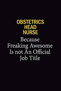 Obstetrics Head Nurse Because Freaking Awesome Is Not An Official Job Title