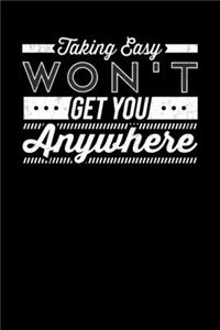 Taking Easy Won't Get You Anywhere