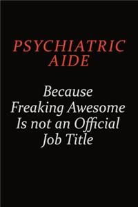 Psychiatric Aide Because Freaking Awesome Is Not An Official Job Title