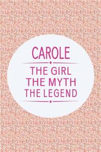 Carole the Girl the Myth the Legend: First Name Funny Sayings Personalized Customized Names Gift Birthday Girl Women Mother's Day Notebook Journal