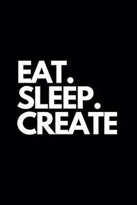 Eat. Sleep. Create