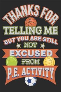 Thanks For Telling Me But You Are Still Not Excused From P.E. Activity