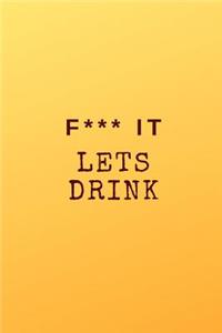 F*** It Lets Drink