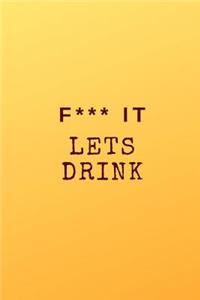 F*** It Lets Drink